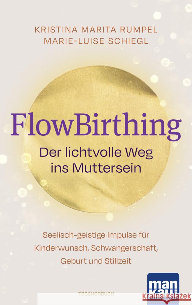 FlowBirthing. Der lichtvolle Weg ins Muttersein Rumpel, Kristina Marita, Schiegl, Marie-Luise 9783863747725