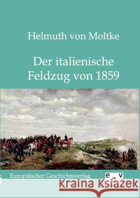 Der italienische Feldzug von 1859 Moltke, Helmuth Von 9783863820060 Europäischer Geschichtsverlag