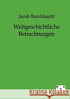 Weltgeschichtliche Betrachtungen Burckhardt, Jacob 9783863820275 Europäischer Geschichtsverlag