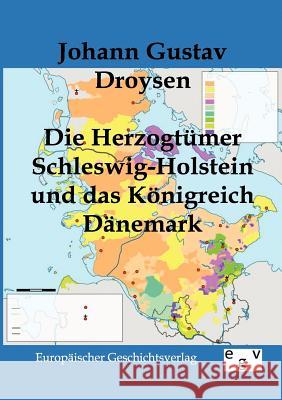 Die Herzogtümer Schleswig-Holstein und das Königreich Dänemark Droysen, Johann Gustav 9783863820435