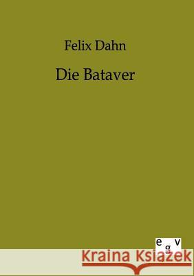 Die Bataver Dahn, Felix 9783863820473 Europäischer Geschichtsverlag