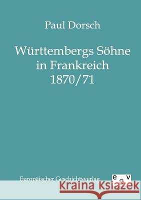 Württembergs Söhne in Frankreich 1870/71 Paul Dorsch 9783863820572 Europaischer Hochschulverlag Gmbh & Co. Kg