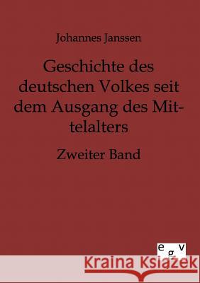 Geschichte des deutschen Volkes seit dem Ausgang des Mittelalters Janssen, Johannes 9783863820749