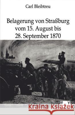 Belagerung von Straßburg Bleibtreu, Carl 9783863820916 Europäischer Geschichtsverlag