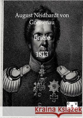 Briefe - 1813 Gneisenau, August W. A., Graf Neidhardt von 9783863820978