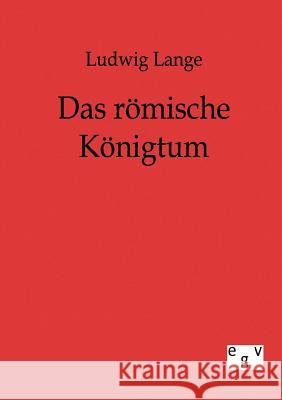 Das römische Königtum Lange, Ludwig 9783863821067 Europäischer Geschichtsverlag