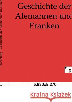 Geschichte der Alemannen und Franken Huschberg, Ferdinand 9783863821098