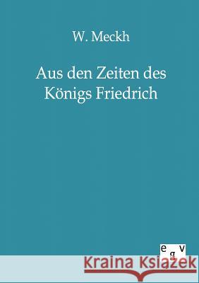 Aus den Zeiten des Königs Friedrich W Meckh 9783863821371 Salzwasser-Verlag Gmbh