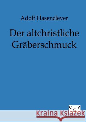 Der altchristliche Gräberschmuck Hasenclever, Adolf 9783863821555 Europäischer Geschichtsverlag