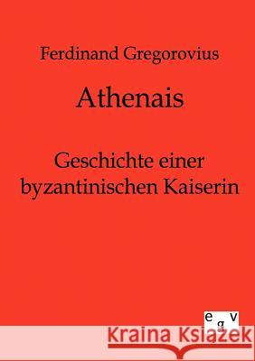 Athenais Gregorovius, Ferdinand 9783863821562 Europäischer Geschichtsverlag