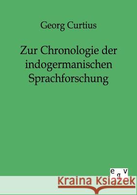 Zur Chronologie der indogermanischen Sprachforschung Curtius, Georg 9783863821685 Europäischer Geschichtsverlag