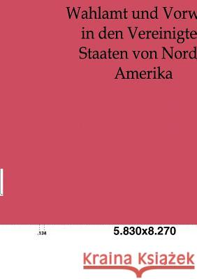 Wahlamt und Vorwahl in den Vereinigten Staaten von Nord-Amerika Meyer, Ernst C. 9783863821692