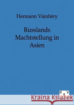 Russlands Machtstellung in Asien Vámbéry, Hermann 9783863822071 Europäischer Geschichtsverlag