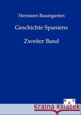 Geschichte Spaniens Baumgarten, Hermann 9783863822101 Europäischer Geschichtsverlag