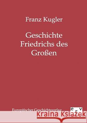 Geschichte Friedrichs des Großen Kugler, Franz 9783863822187