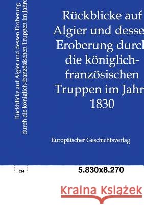 Rückblicke auf Algier und dessen Eroberung durch die königlich-französischen Truppen im Jahre 1830 Salzwasser-Verlag Gmbh 9783863822194