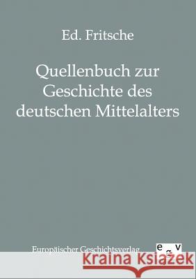 Quellenbuch zur Geschichte des deutschen Mittelalters E Fritsche 9783863822354 Salzwasser-Verlag Gmbh