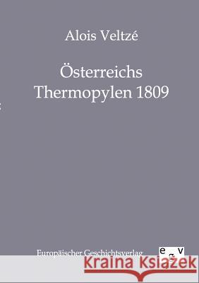 Österreichs Thermopylen 1809 Veltze, Alois 9783863822446