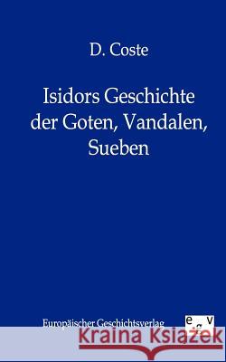 Isidors Geschichte Der Goten, Vandalen, Sueben Coste, D. 9783863822514 Europäischer Geschichtsverlag