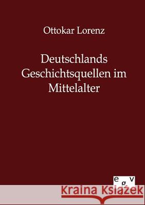 Deutschlands Geschichtsquellen im Mittelalter Lorenz, Ottokar 9783863822613