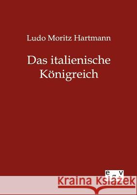 Das italienische Königreich Hartmann, Ludo Moritz 9783863822699 Europäischer Geschichtsverlag