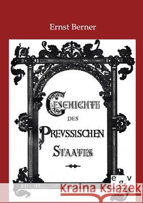 Geschichte des Preußischen Staates Berner, Ernst 9783863822736