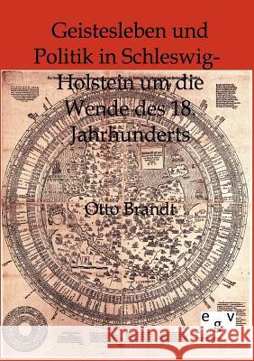 Geistesleben und Politik in Schleswig-Holstein um die Wende des 18. Jahrhunderts Brandt, Otto 9783863822743 Europäischer Geschichtsverlag