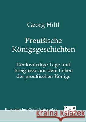 Preußische Königsgeschichten Hiltl, Georg 9783863823207 Europäischer Geschichtsverlag