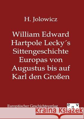 William Edward Hartpole Lecky´s Sittengeschichte Europas von Augustus bis auf Karl den Großen Jolowicz, H. 9783863823214