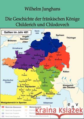 Die Geschichte der fränkischen Könige Childerich und Chlodovech Junghans, Wilhelm 9783863823351 Europäischer Geschichtsverlag