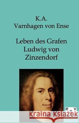 Leben des Grafen Ludwig von Zinzendorf Varnhagen Von Ense, K. a. 9783863823450 Europäischer Geschichtsverlag
