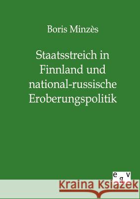Staatsstreich in Finnland und national-russische Eroberungspolitik Minzes, Boris 9783863823535 Europäischer Geschichtsverlag