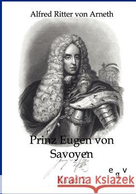 Prinz Eugen von Savoyen Von Arneth, Alfred Ritter 9783863823566