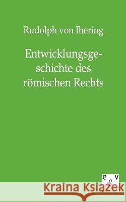 Entwicklungsgeschichte des römischen Rechts Ihering, Rudolph Von 9783863823689 Europäischer Geschichtsverlag