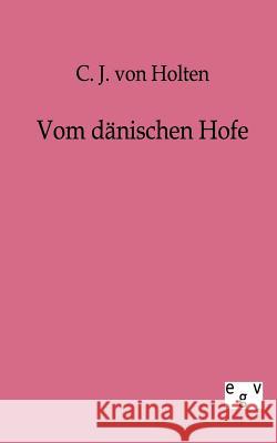 Vom dänischen Hofe Holten, C. J. Von 9783863823795 Europäischer Geschichtsverlag