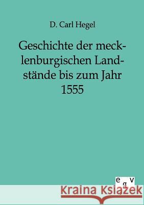 Geschichte der mecklenburgischen Landstände bis zum Jahr 1555 Hegel, D. Carl 9783863823931