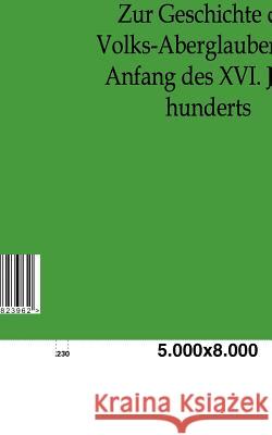 Zur Geschichte Des Volks-Aberglaubens Im Anfange Des XVI. Jahrhunderts Geiler von Kaisersberg, Johann 9783863823962