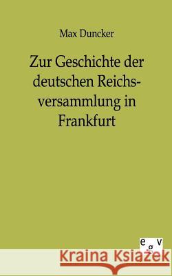 Zur Geschichte Der Deutschen Reichsversammlung in Frankfurt Duncker, Max 9783863824006 Europäischer Geschichtsverlag