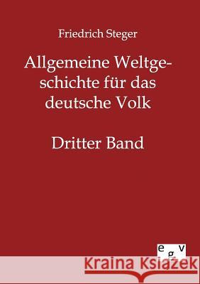 Allgemeine Weltgeschichte für das deutsche Volk Steger, Friedrich 9783863824075 Europäischer Geschichtsverlag