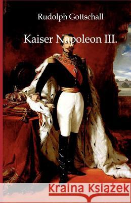 Kaiser Napoleon III. Rudolph Gottschall 9783863824372