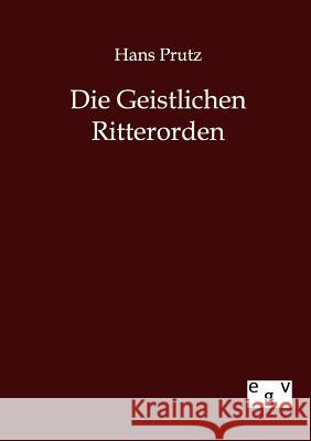 Die Geistlichen Ritterorden Prutz, Hans 9783863824624 Europäischer Geschichtsverlag