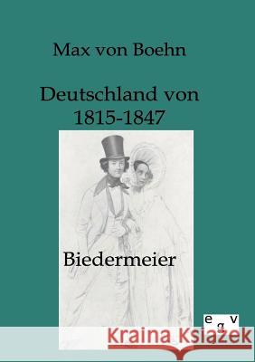 Biedermeier - Deutschland von 1815-1847 Von Boehn, Max 9783863824754 Europäischer Geschichtsverlag