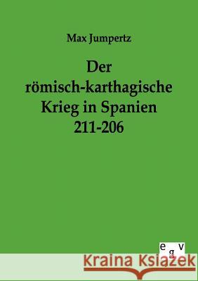 Der römisch-karthagische Krieg in Spanien 211-206 Jumpertz, Max 9783863824808 Europäischer Geschichtsverlag