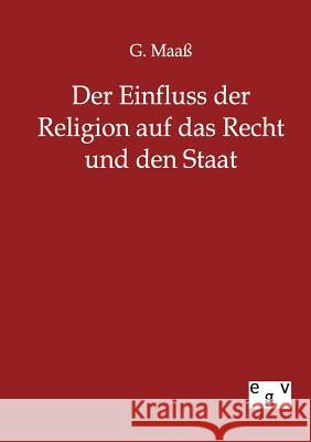 Der Einfluss der Religion auf das Recht und den Staat Maaß, G. 9783863824907 Europäischer Geschichtsverlag