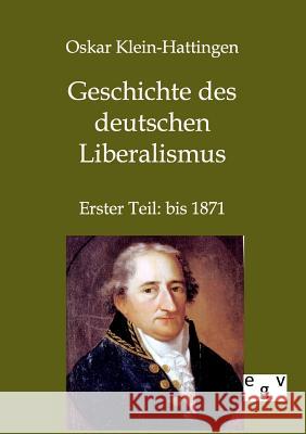 Geschichte des deutschen Liberalismus Klein-Hattingen, Oskar 9783863824990 Europäischer Geschichtsverlag