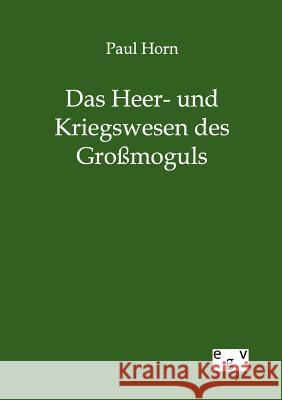 Das Heer- und Kriegswesen des Großmoguls Horn, Paul 9783863825072 Europäischer Geschichtsverlag