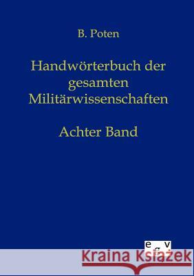 Handwörterbuch der Gesamten Militärwissenschaften Poten, Bernhard Von 9783863825249 Europäischer Geschichtsverlag
