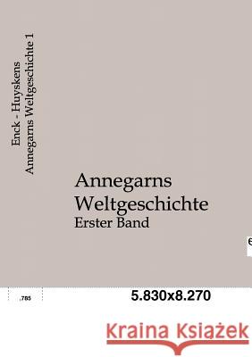 Annegarns Weltgeschichte Enck, August; Huyskens, Victor 9783863825300 Europäischer Geschichtsverlag
