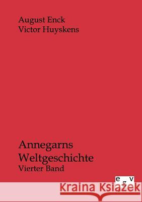 Annegarns Weltgeschichte Enck, August; Huyskens, Victor 9783863825331 Europäischer Geschichtsverlag