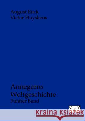 Annegarns Weltgeschichte Enck, August; Huyskens, Victor 9783863825348 Europäischer Geschichtsverlag